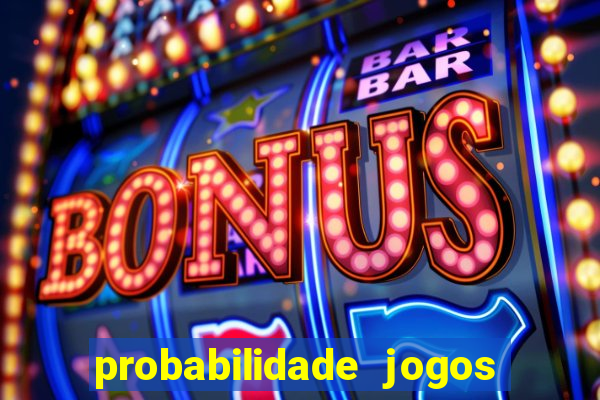 probabilidade jogos de hoje